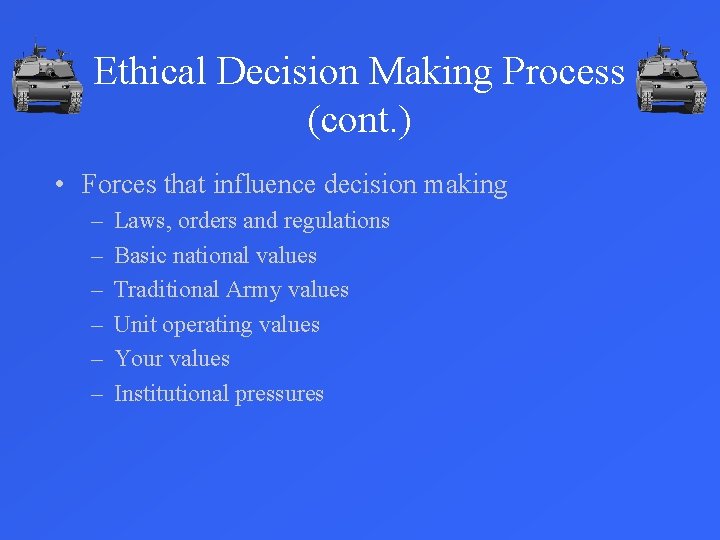 Ethical Decision Making Process (cont. ) • Forces that influence decision making – –