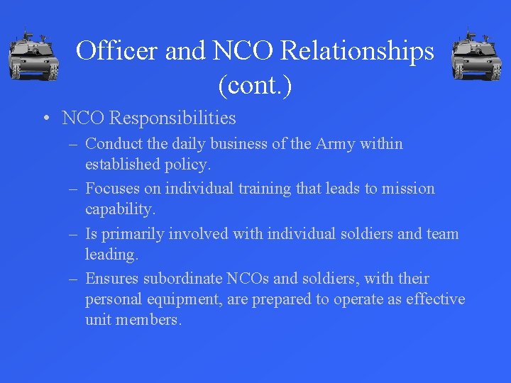 Officer and NCO Relationships (cont. ) • NCO Responsibilities – Conduct the daily business
