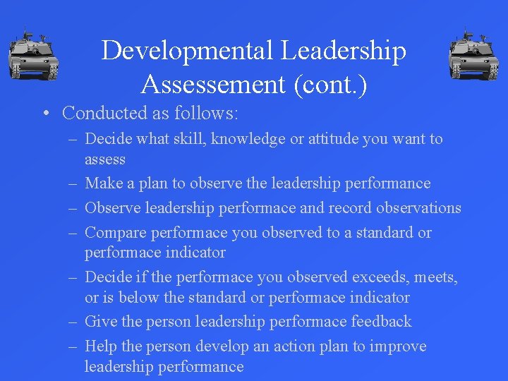 Developmental Leadership Assessement (cont. ) • Conducted as follows: – Decide what skill, knowledge