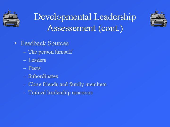 Developmental Leadership Assessement (cont. ) • Feedback Sources – – – The person himself