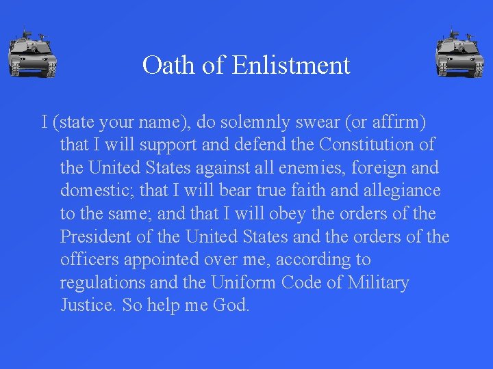 Oath of Enlistment I (state your name), do solemnly swear (or affirm) that I