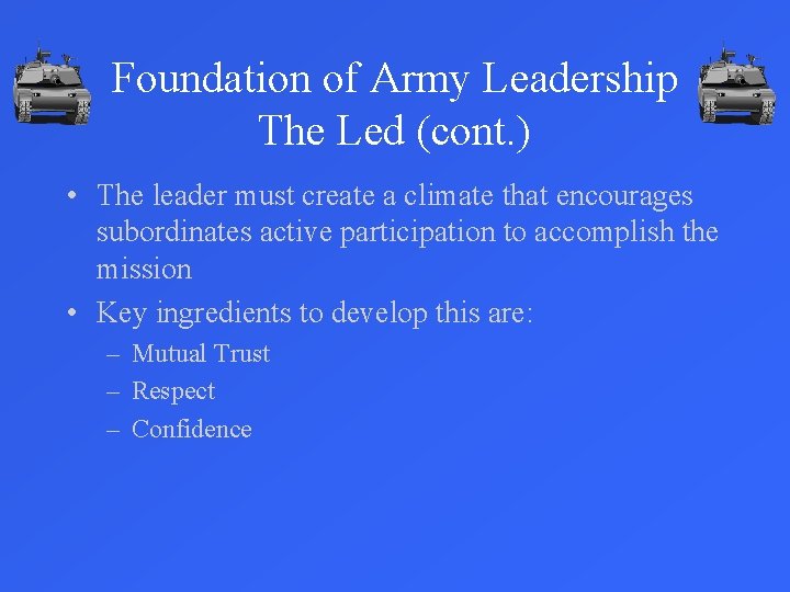 Foundation of Army Leadership The Led (cont. ) • The leader must create a