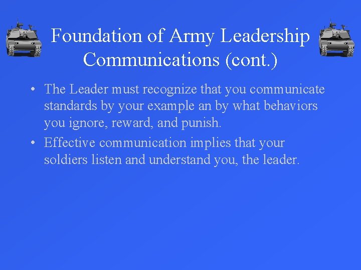 Foundation of Army Leadership Communications (cont. ) • The Leader must recognize that you