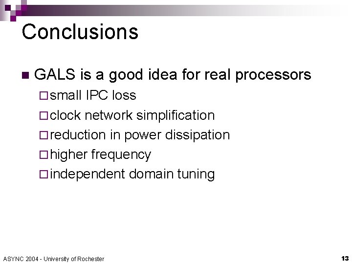 Conclusions n GALS is a good idea for real processors ¨ small IPC loss