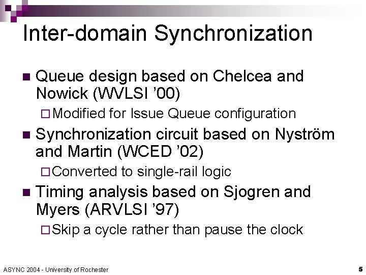 Inter-domain Synchronization n Queue design based on Chelcea and Nowick (WVLSI ’ 00) ¨