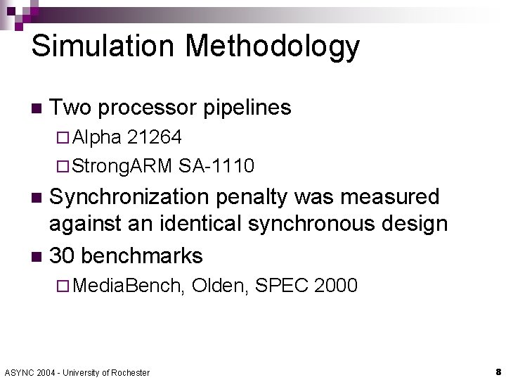 Simulation Methodology n Two processor pipelines ¨ Alpha 21264 ¨ Strong. ARM SA-1110 Synchronization