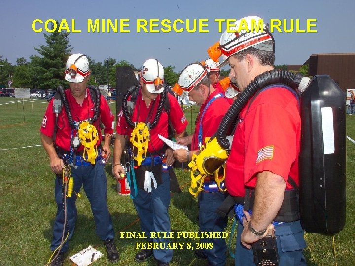 COAL MINE RESCUE TEAM RULE FINAL RULE PUBLISHED FEBRUARY 8, 2008 