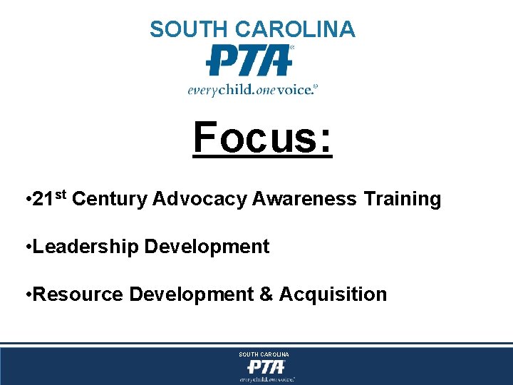 SOUTH CAROLINA Focus: • 21 st Century Advocacy Awareness Training • Leadership Development •