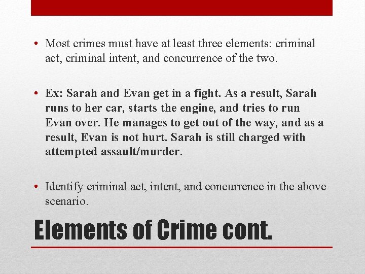  • Most crimes must have at least three elements: criminal act, criminal intent,