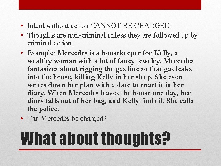  • Intent without action CANNOT BE CHARGED! • Thoughts are non-criminal unless they