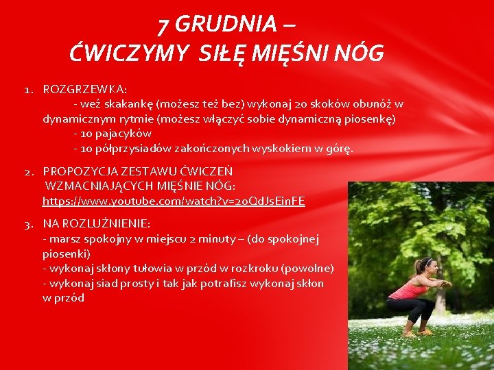 7 GRUDNIA – ĆWICZYMY SIŁĘ MIĘŚNI NÓG 1. ROZGRZEWKA: - weź skakankę (możesz też