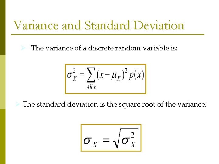 Variance and Standard Deviation Ø The variance of a discrete random variable is: Ø