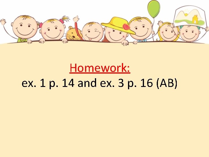 Homework: ex. 1 p. 14 and ex. 3 p. 16 (AB) 