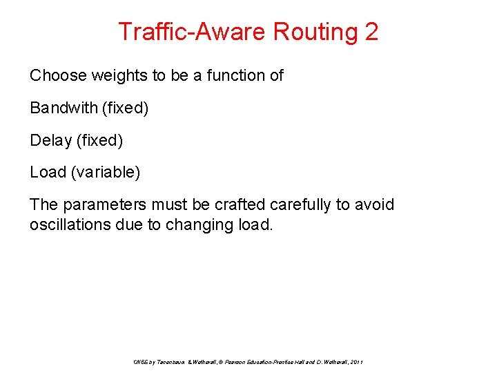 Traffic-Aware Routing 2 Choose weights to be a function of Bandwith (fixed) Delay (fixed)