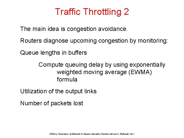 Traffic Throttling 2 The main idea is congestion avoidance. Routers diagnose upcoming congestion by