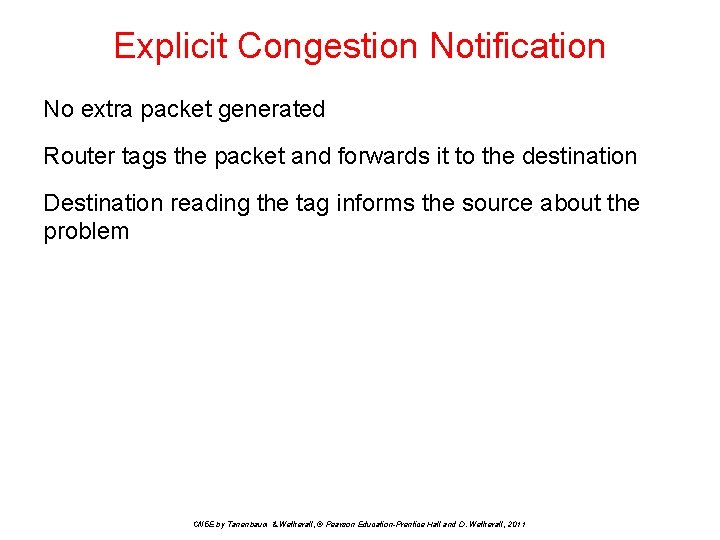 Explicit Congestion Notification No extra packet generated Router tags the packet and forwards it
