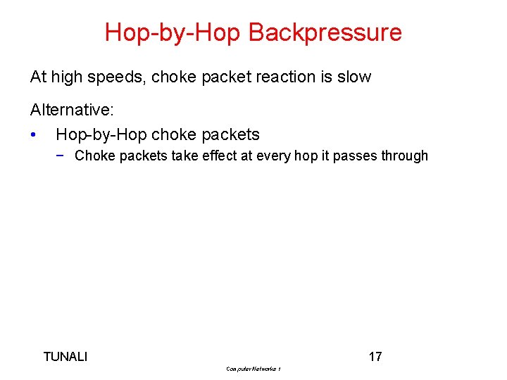 Hop-by-Hop Backpressure At high speeds, choke packet reaction is slow Alternative: • Hop-by-Hop choke