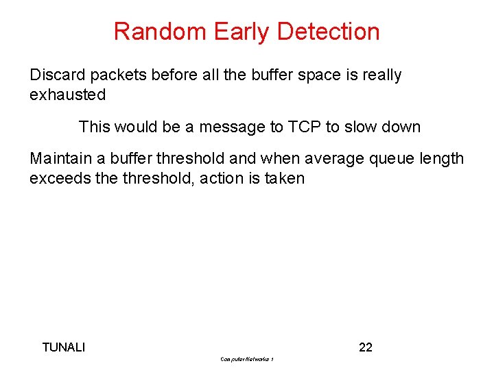 Random Early Detection Discard packets before all the buffer space is really exhausted This