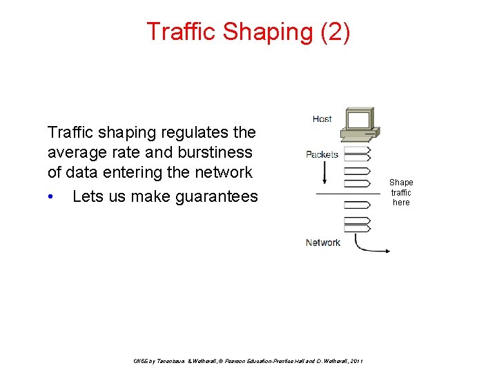 Traffic Shaping (2) Traffic shaping regulates the average rate and burstiness of data entering
