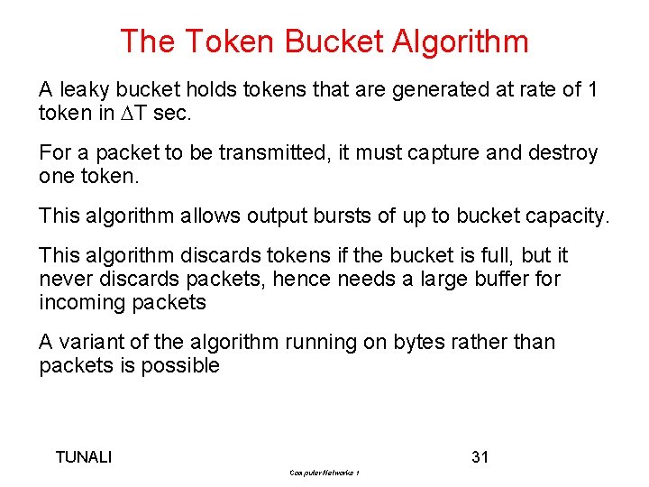 The Token Bucket Algorithm A leaky bucket holds tokens that are generated at rate
