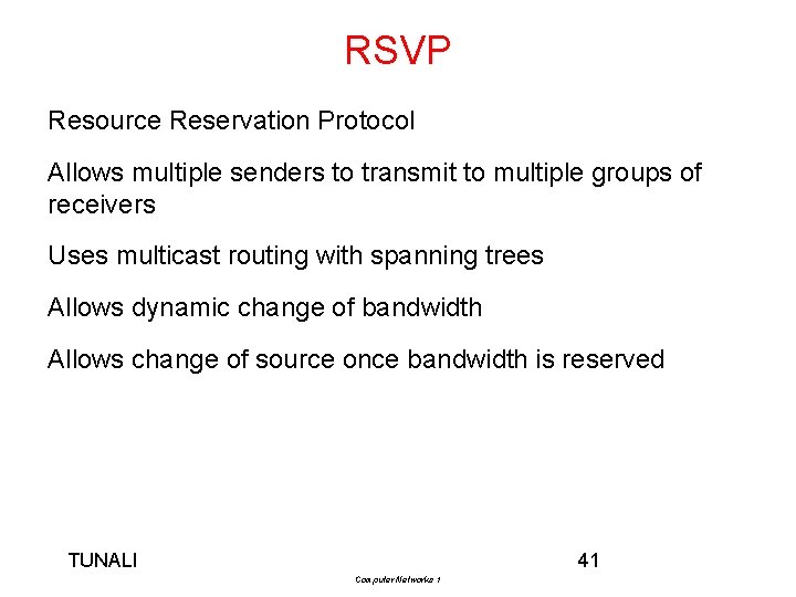 RSVP Resource Reservation Protocol Allows multiple senders to transmit to multiple groups of receivers