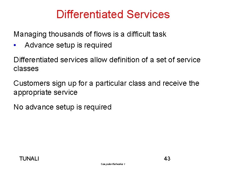 Differentiated Services Managing thousands of flows is a difficult task • Advance setup is