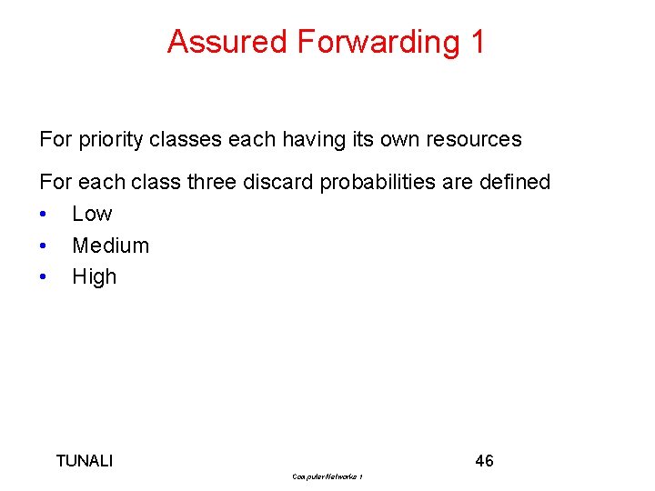 Assured Forwarding 1 For priority classes each having its own resources For each class