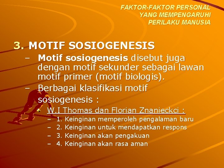 FAKTOR-FAKTOR PERSONAL YANG MEMPENGARUHI PERILAKU MANUSIA 3. MOTIF SOSIOGENESIS – Motif sosiogenesis disebut juga