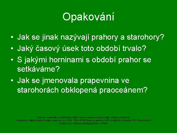 Opakování • Jak se jinak nazývají prahory a starohory? • Jaký časový úsek toto