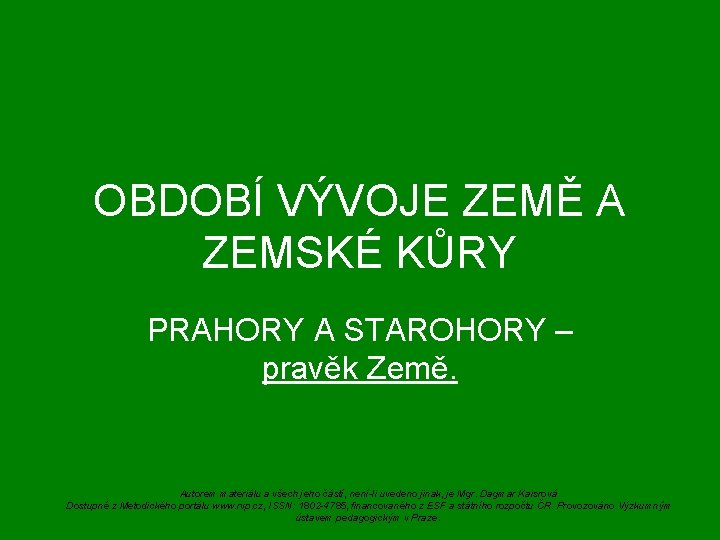 OBDOBÍ VÝVOJE ZEMĚ A ZEMSKÉ KŮRY PRAHORY A STAROHORY – pravěk Země. Autorem materiálu