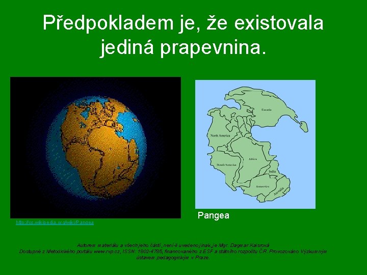 Předpokladem je, že existovala jediná prapevnina. http: //cs. wikipedia. org/wiki/Pangea Autorem materiálu a všech