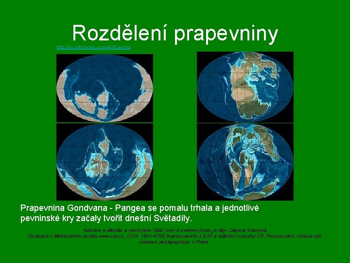 Rozdělení prapevniny http: //cs. wikipedia. org/wiki/Pangea Prapevnina Gondvana - Pangea se pomalu trhala a