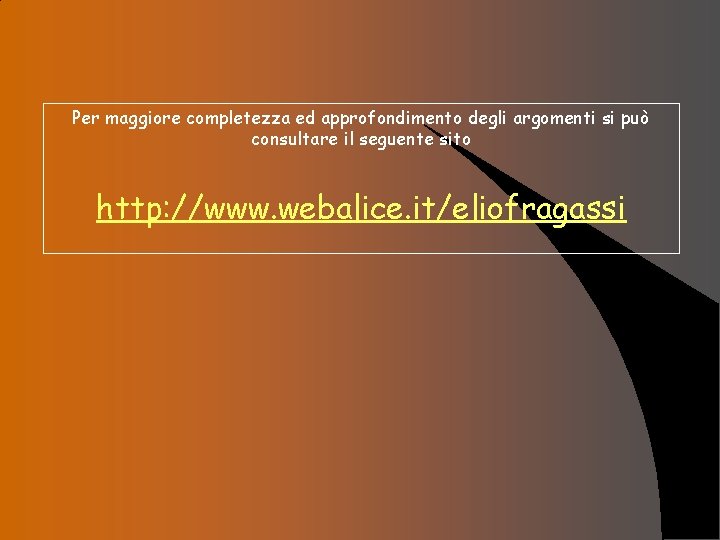 Per maggiore completezza ed approfondimento degli argomenti si può consultare il seguente sito http: