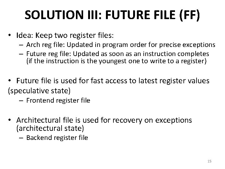 SOLUTION III: FUTURE FILE (FF) • Idea: Keep two register files: – Arch reg