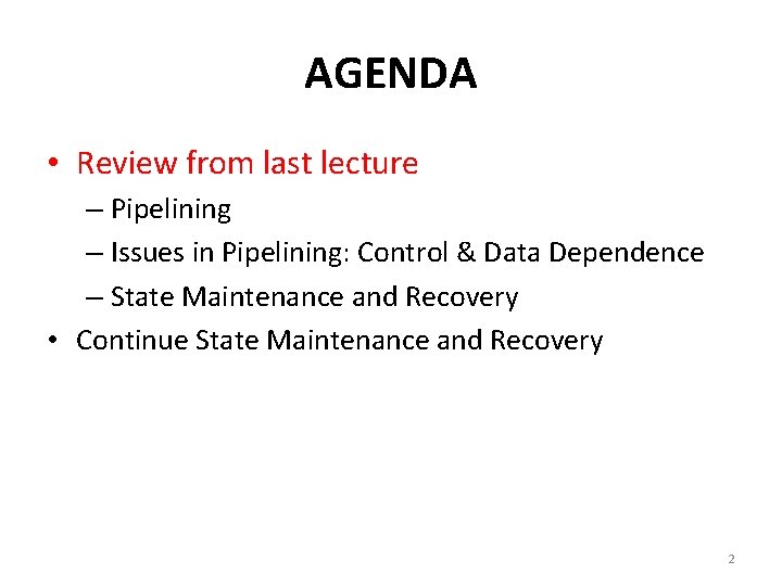 AGENDA • Review from last lecture – Pipelining – Issues in Pipelining: Control &