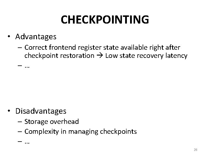 CHECKPOINTING • Advantages – Correct frontend register state available right after checkpoint restoration Low