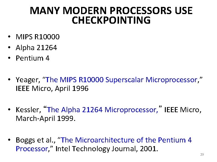 MANY MODERN PROCESSORS USE CHECKPOINTING • MIPS R 10000 • Alpha 21264 • Pentium