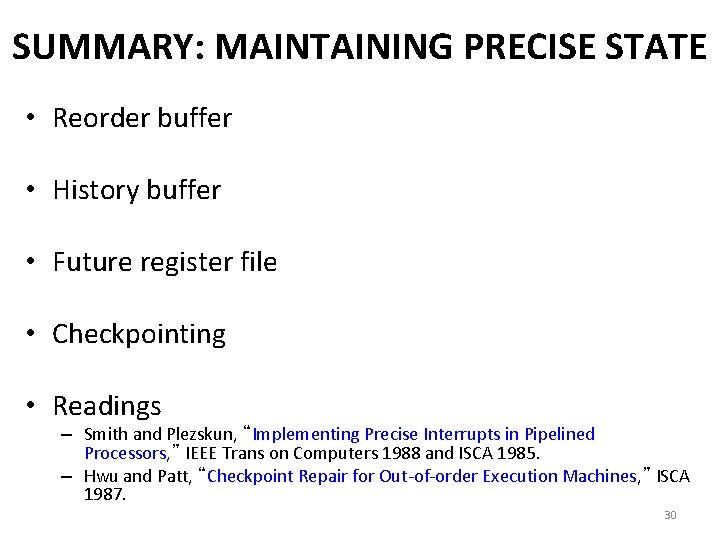 SUMMARY: MAINTAINING PRECISE STATE • Reorder buffer • History buffer • Future register file