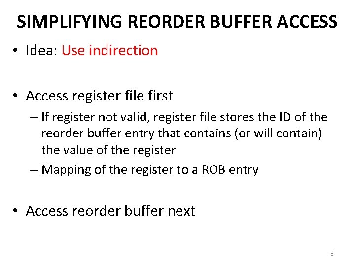 SIMPLIFYING REORDER BUFFER ACCESS • Idea: Use indirection • Access register file first –