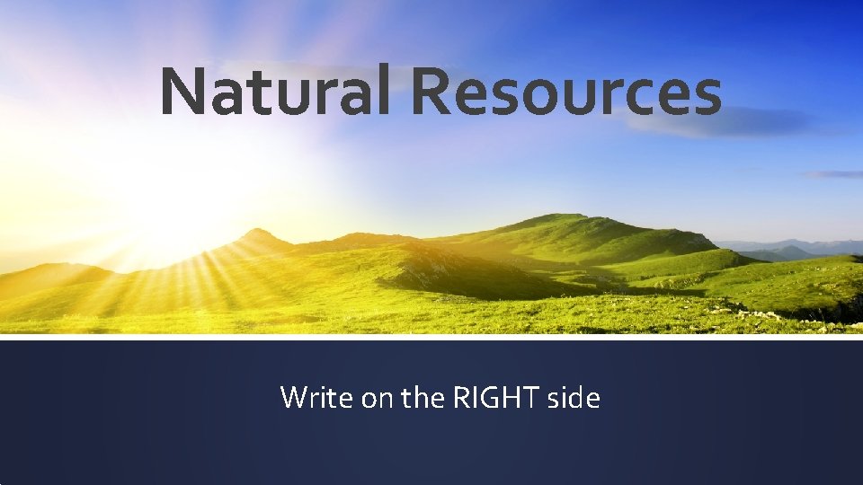 Natural Resources Write on the RIGHT side 