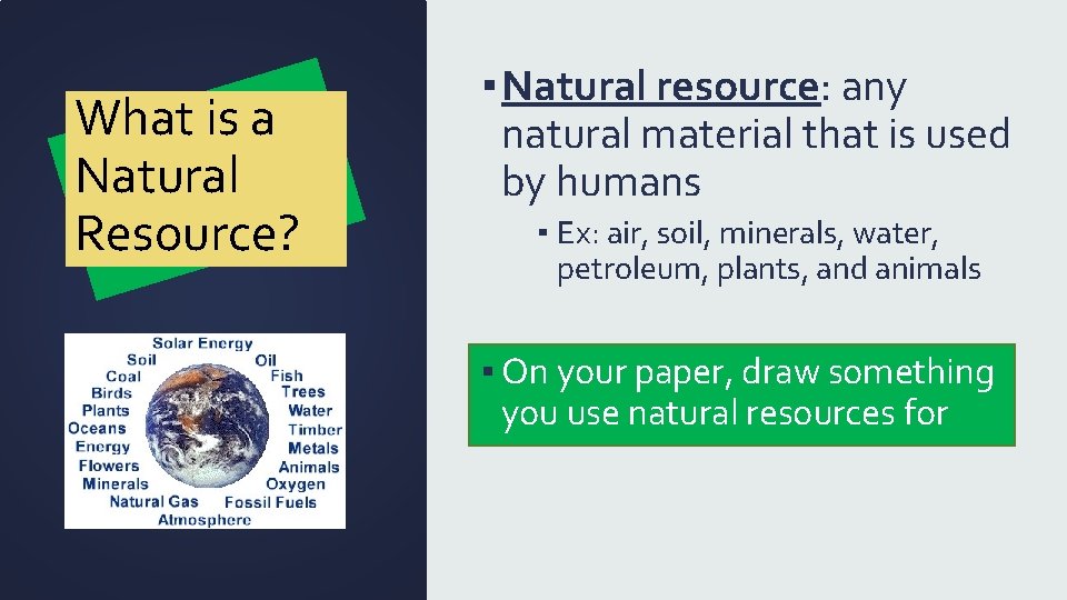 What is a Natural Resource? ▪ Natural resource: any natural material that is used