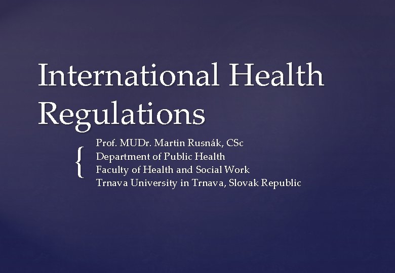 International Health Regulations { Prof. MUDr. Martin Rusnák, CSc Department of Public Health Faculty