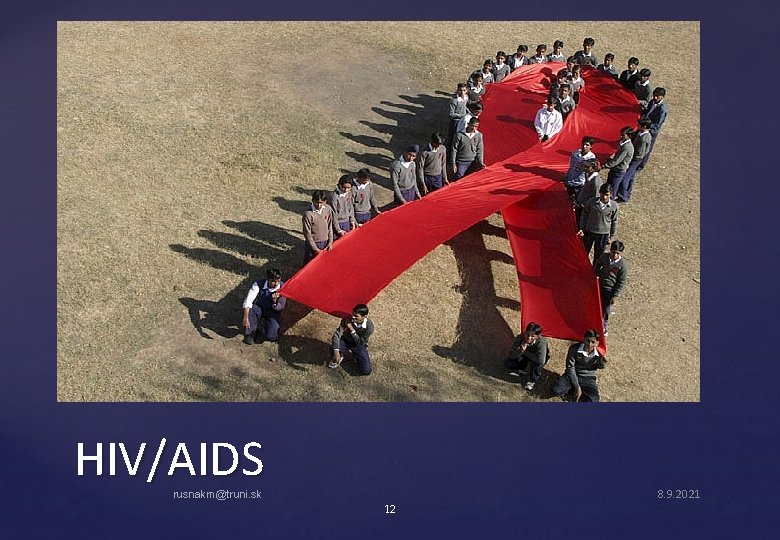 HIV/AIDS 8. 9. 2021 rusnakm@truni. sk 12 