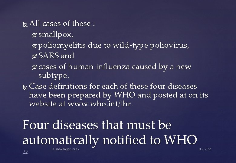 All cases of these : smallpox, poliomyelitis due to wild-type poliovirus, SARS and cases