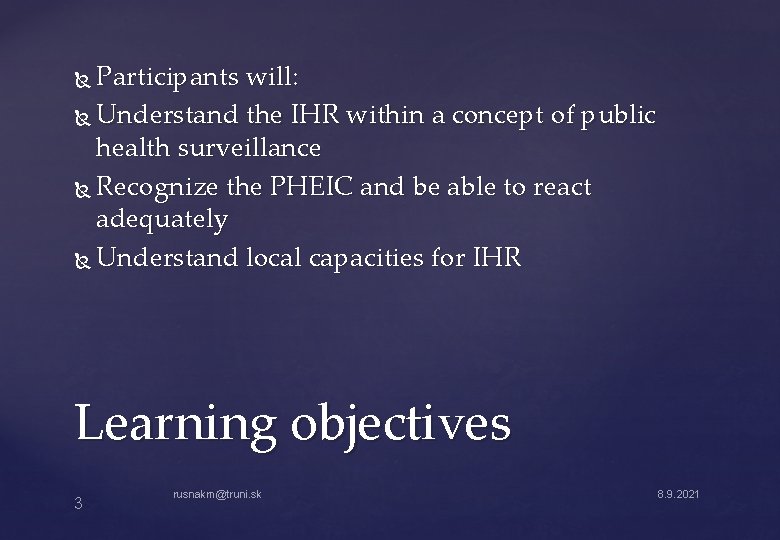 Participants will: Understand the IHR within a concept of public health surveillance Recognize the