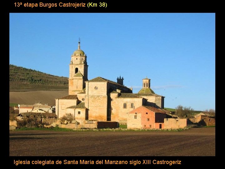 13ª etapa Burgos Castrojeriz (Km 38) Iglesia colegiata de Santa María del Manzano siglo