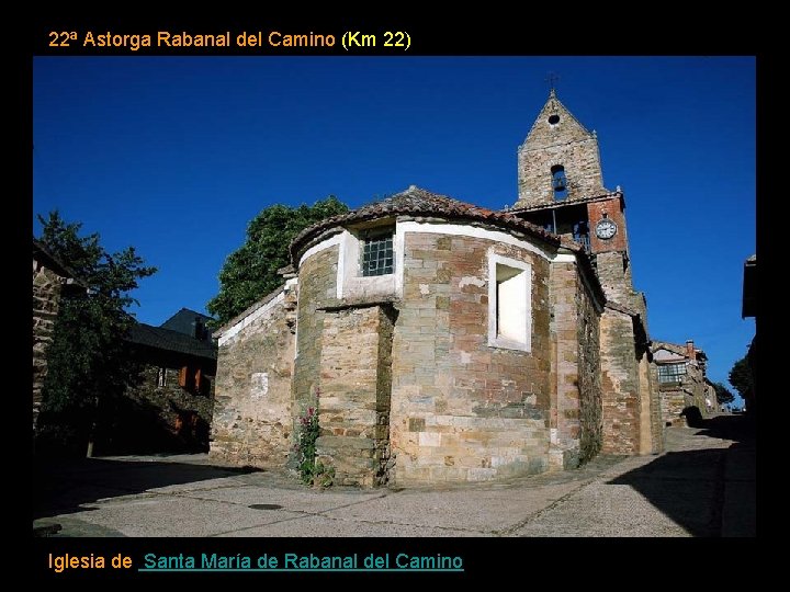 22ª Astorga Rabanal del Camino (Km 22) Iglesia de Santa María de Rabanal del