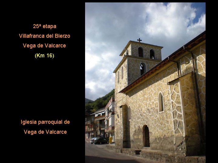 25ª etapa Villafranca del Bierzo Vega de Valcarce (Km 16) Iglesia parroquial de Vega
