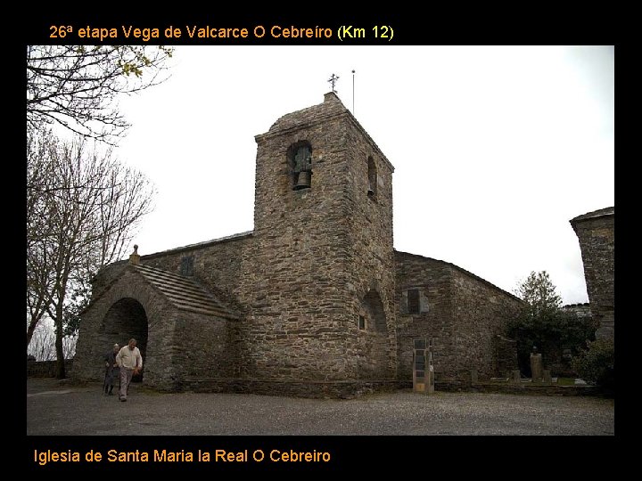 26ª etapa Vega de Valcarce O Cebreíro (Km 12) Iglesia Santa Maria Real O
