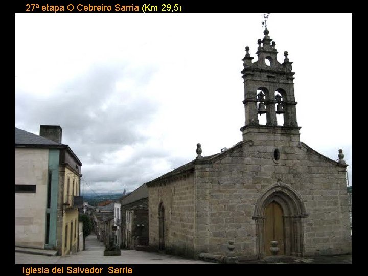 27ª etapa O Cebreiro Sarria (Km 29, 5) Iglesia del Salvador Sarria 